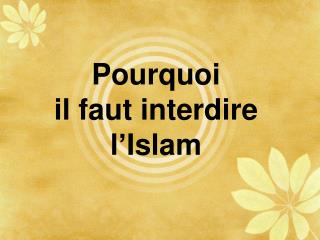 Pourquoi il faut interdire l’Islam