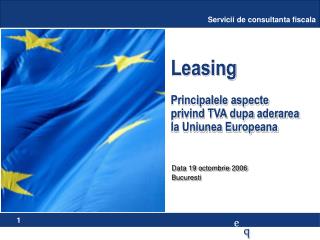 Leasing Principalele aspecte privind TVA dupa aderarea la Uniunea Europeana