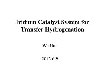 Iridium Catalyst System for Transfer Hydrogenation