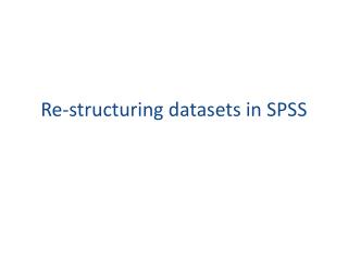 Re-structuring datasets in SPSS