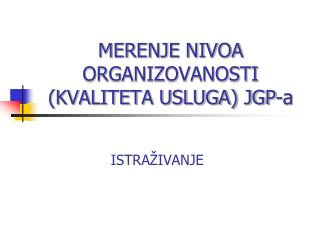 MERENJE NIVOA ORGANIZOVANOSTI (KVALITETA USLUGA) JGP-a