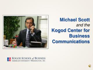 Michael Scott and the Kogod Center for Business Communications