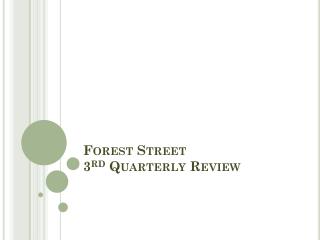 Forest Street 3 rd Quarterly Review