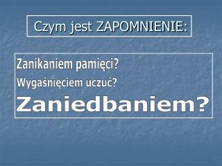 Czym jest ZAPOMNIENIE :