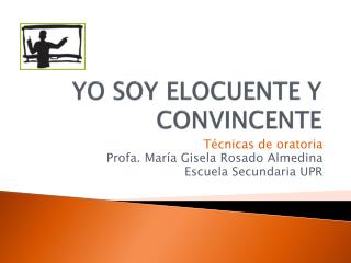 YO SOY ELOCUENTE Y CONVINCENTE