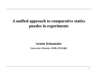 A unified approach to comparative statics puzzles in experiments Armin Schmutzler