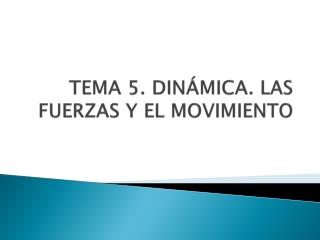 TEMA 5. DINÁMICA. LAS FUERZAS Y EL MOVIMIENTO