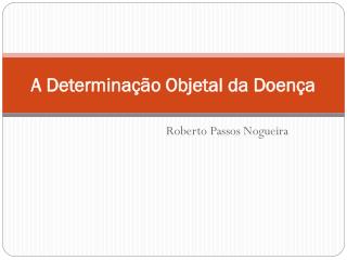 A Determinação Objetal da Doença