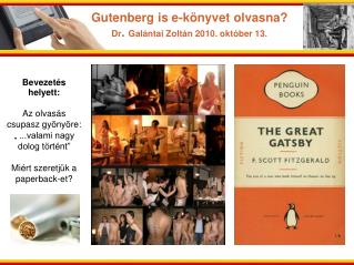 Gutenberg is e-könyvet olvasna? Dr . Galántai Zoltán 2010. október 13.