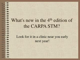 What's new in the 4 th edition of the CARPA STM?