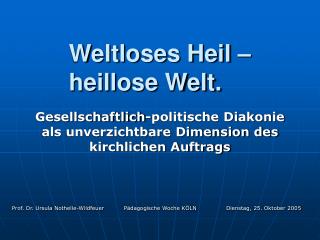 Weltloses Heil – heillose Welt.