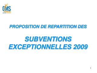 PROPOSITION DE REPARTITION DES SUBVENTIONS EXCEPTIONNELLES 2009