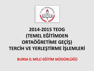 2014-2015 TEOG (TEMEL EĞİTİMDEN ORTAÖĞRETİME GEÇİŞ) TERCİH VE YERLEŞTİRME İŞLEMLERİ