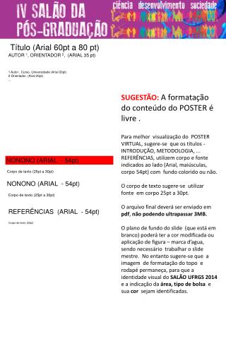 SUGESTÃO: A formatação do conteúdo do POSTER é livre .