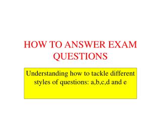 HOW TO ANSWER EXAM QUESTIONS