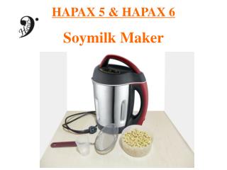 HAPAX 5 &amp; HAPAX 6 Soymilk Maker