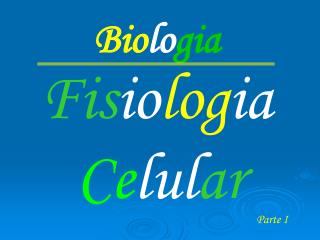 Fis io log ia Ce lul ar
