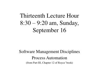 Thirteenth Lecture Hour 8:30 – 9:20 am, Sunday, September 16