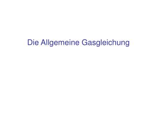 Die Allgemeine Gasgleichung