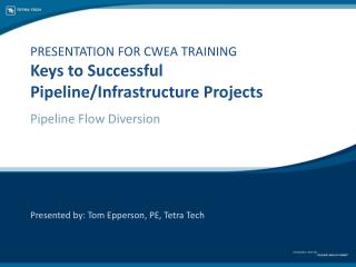PRESENTATION FOR CWEA TRAINING Keys to Successful Pipeline/Infrastructure Projects