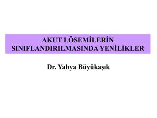 AKUT LÖSEMİLERİN SINIFLANDIRILMASINDA YENİLİKLER