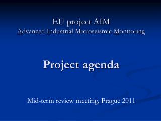 EU project AIM A dvanced I ndustrial Microseismic M onitoring Project agenda