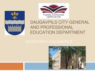 DAUGAVPILS CITY GENERAL AND PROFESSIONAL EDUCATION DEPARTMENT