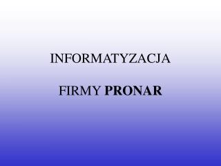 INFORMATYZACJA FIRMY PRONAR