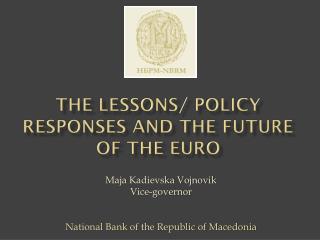 The lessons/ policy responses and the future of the euro