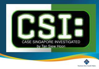 CASE SINGAPORE INVESTIGATED by Tan Siew Hoon