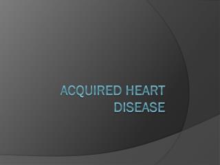 Acquired Heart Disease
