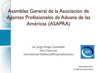 Asamblea General de la Asociación de Agentes Profesionales de Aduana de las Américas (ASAPRA)