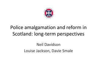 Police amalgamation and reform in Scotland: long-term perspectives