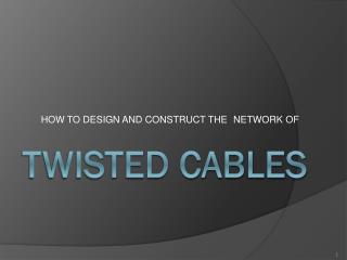 TWISTED CABLES