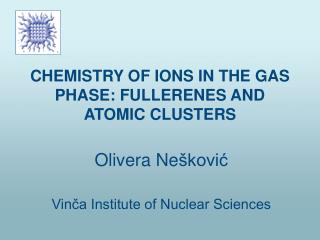 CHEMISTRY OF IONS IN THE GAS PHASE: FULLERENES AND ATOMIC CLUSTERS