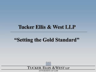 Tucker Ellis &amp; West LLP “Setting the Gold Standard”