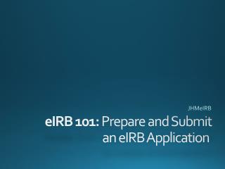 eIRB 101: Prepare and Submit an eIRB Application