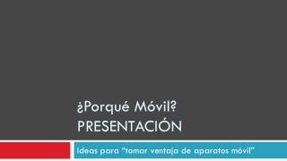 ¿Porqué Móvil? PRESENTACIÓN