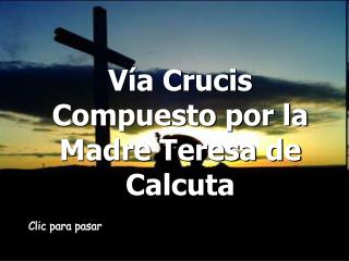 Vía Crucis Compuesto por la Madre Teresa de Calcuta