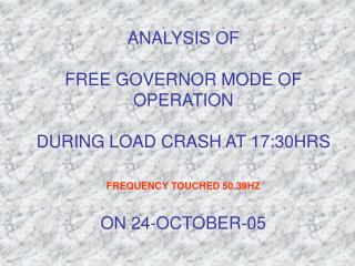 FREE GOVERNOR MODE OF OPERATION ON 24-OCT-05