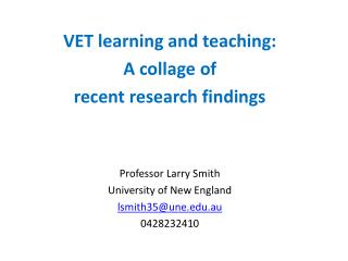 VET learning and teaching: A collage of recent research findings Professor Larry Smith