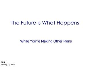 The Future is What Happens