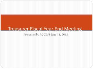 Treasurer Fiscal Year End Meeting