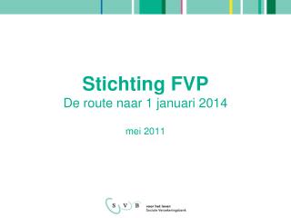 Stichting FVP De route naar 1 januari 2014