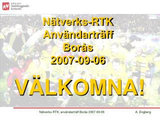 Nätverks-RTK, användarträff Borås 2007-09-06		A. Engberg
