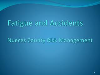 Fatigue and Accidents Nueces County Risk Management