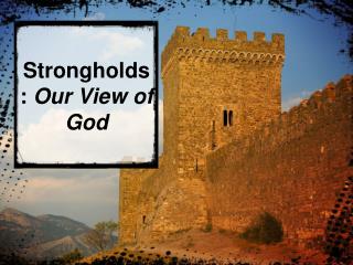 Strongholds: Our View of God