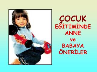 ÇOCUK EĞİTİMİNDE ANNE ve BABAYA ÖNERİLER