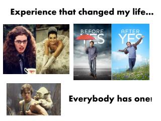 Experience that changed my life…