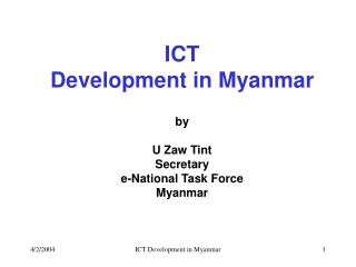 ICT Development in Myanmar by U Zaw Tint Secretary e-National Task Force Myanmar